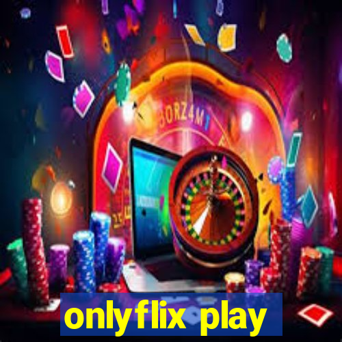 onlyflix play